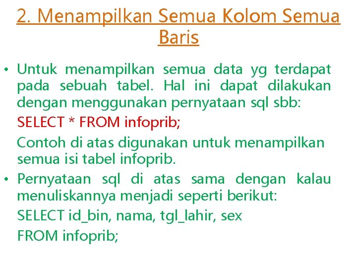 2. Menampilkan Semua Kolom Semua Baris • Untuk menampilkan semua data yg terdapat pada