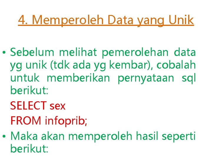 4. Memperoleh Data yang Unik • Sebelum melihat pemerolehan data yg unik (tdk ada