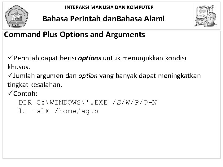 INTERAKSI MANUSIA DAN KOMPUTER Bahasa Perintah dan. Bahasa Alami Command Plus Options and Arguments