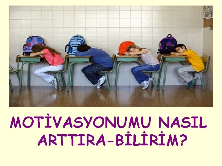 MOTİVASYONUMU NASIL ARTTIRA-BİLİRİM? 