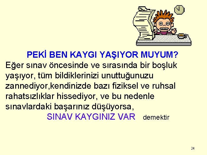 PEKİ BEN KAYGI YAŞIYOR MUYUM? Eğer sınav öncesinde ve sırasında bir boşluk yaşıyor, tüm