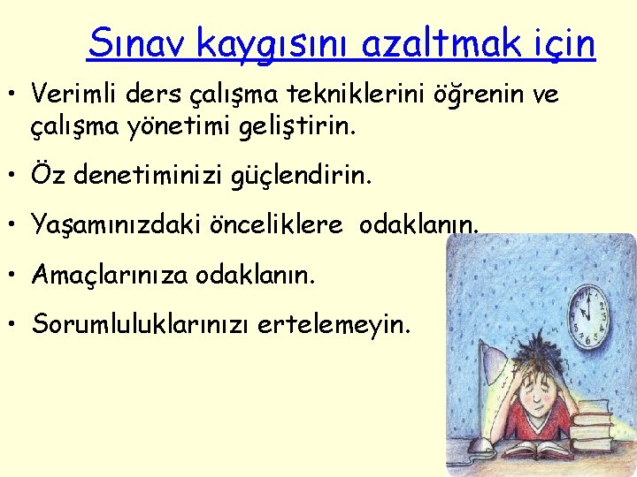 Sınav kaygısını azaltmak için • Verimli ders çalışma tekniklerini öğrenin ve çalışma yönetimi geliştirin.