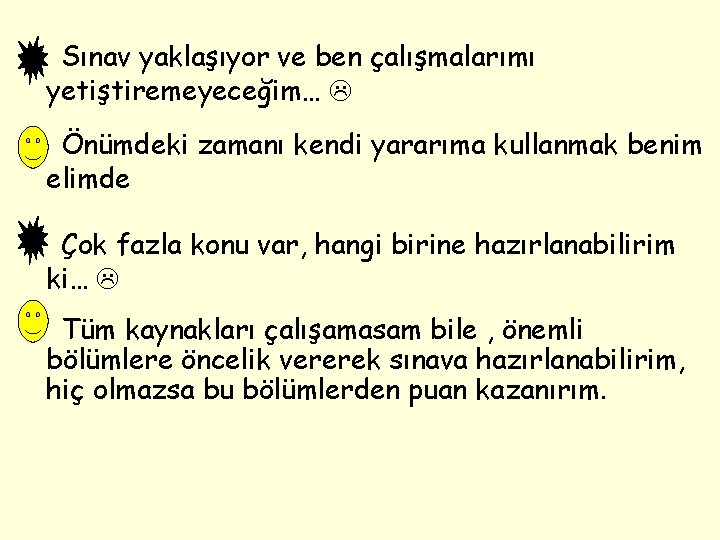 Sınav yaklaşıyor ve ben çalışmalarımı yetiştiremeyeceğim… Önümdeki zamanı kendi yararıma kullanmak benim elimde Çok