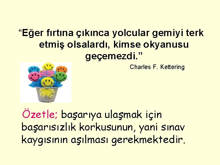 “Eğer fırtına çıkınca yolcular gemiyi terk etmiş olsalardı, kimse okyanusu geçemezdi. ” Charles F.