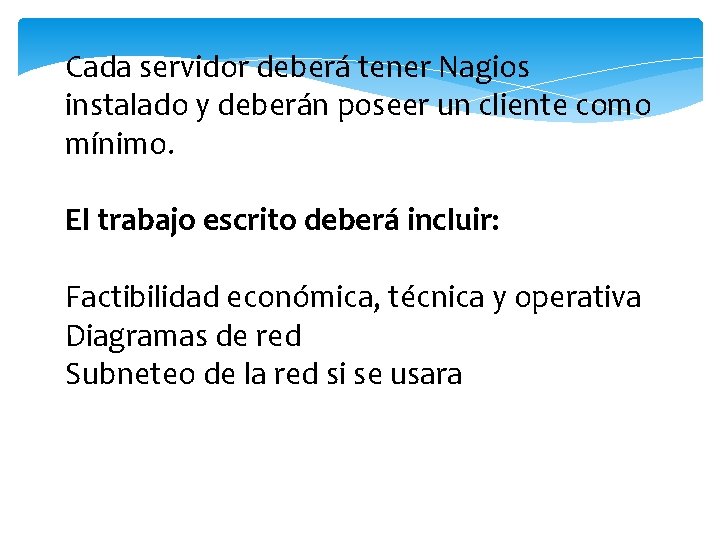 Cada servidor deberá tener Nagios instalado y deberán poseer un cliente como mínimo. El