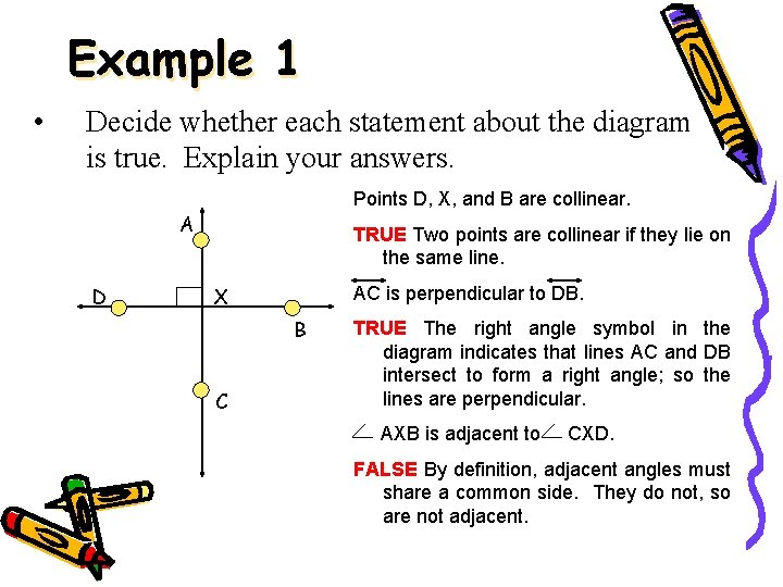 Example 1 • Decide whether each statement about the diagram is true. Explain your
