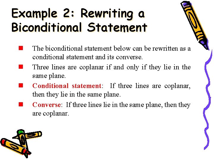 Example 2: Rewriting a Biconditional Statement n n The biconditional statement below can be