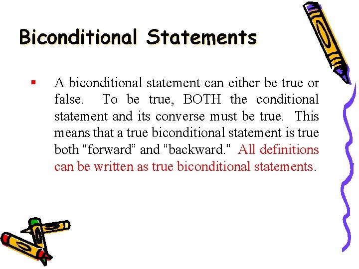 Biconditional Statements § A biconditional statement can either be true or false. To be