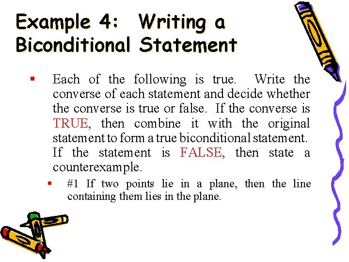 Example 4: Writing a Biconditional Statement § Each of the following is true. Write