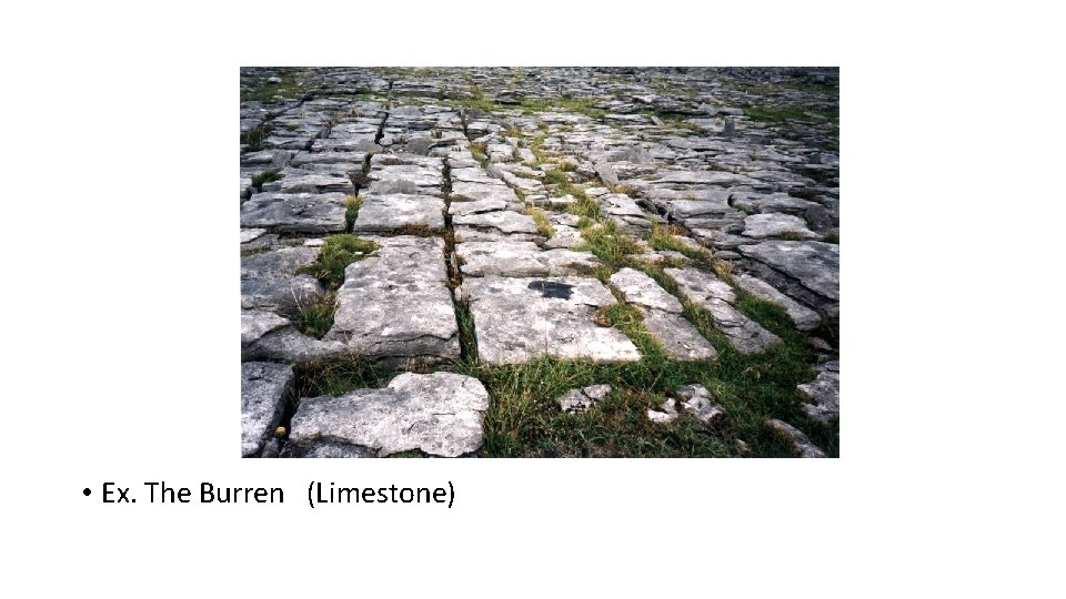  • Ex. The Burren (Limestone) 