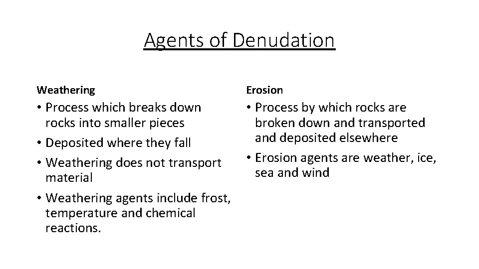 Agents of Denudation Weathering Erosion • Process which breaks down rocks into smaller pieces