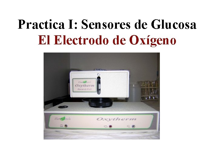 Practica I: Sensores de Glucosa El Electrodo de Oxígeno 