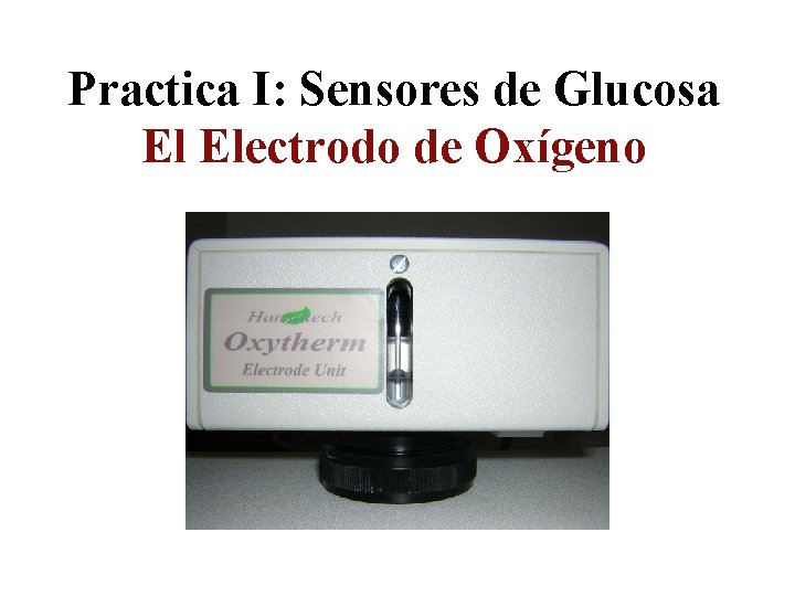 Practica I: Sensores de Glucosa El Electrodo de Oxígeno 