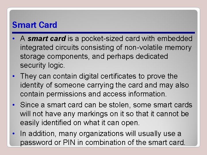 Smart Card • A smart card is a pocket-sized card with embedded integrated circuits