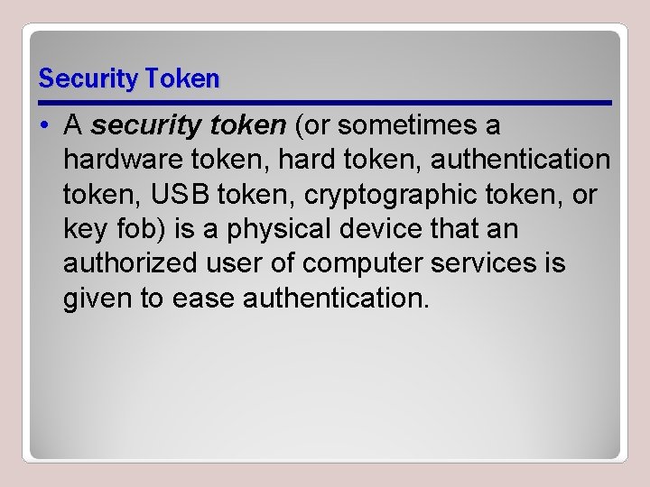 Security Token • A security token (or sometimes a hardware token, hard token, authentication