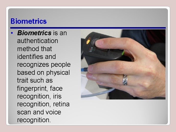 Biometrics • Biometrics is an authentication method that identifies and recognizes people based on