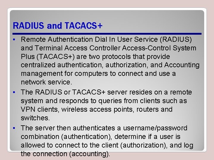 RADIUS and TACACS+ • Remote Authentication Dial In User Service (RADIUS) and Terminal Access