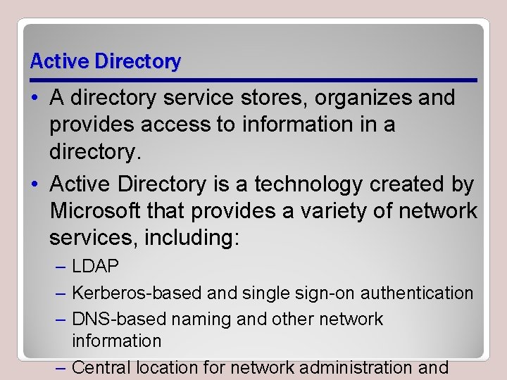 Active Directory • A directory service stores, organizes and provides access to information in
