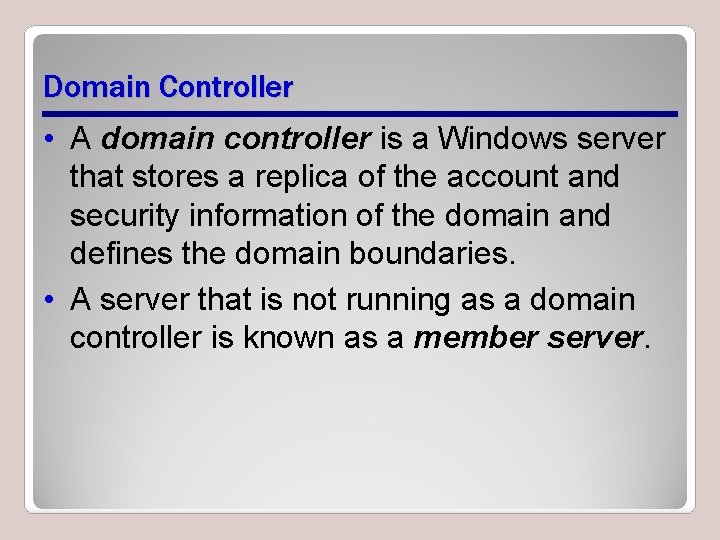 Domain Controller • A domain controller is a Windows server that stores a replica