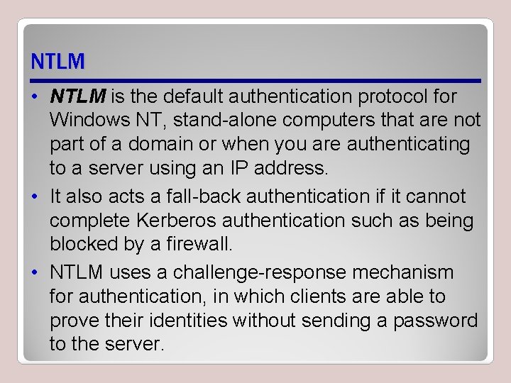 NTLM • NTLM is the default authentication protocol for Windows NT, stand-alone computers that