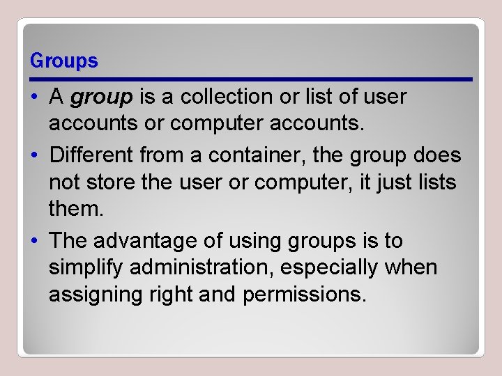 Groups • A group is a collection or list of user accounts or computer