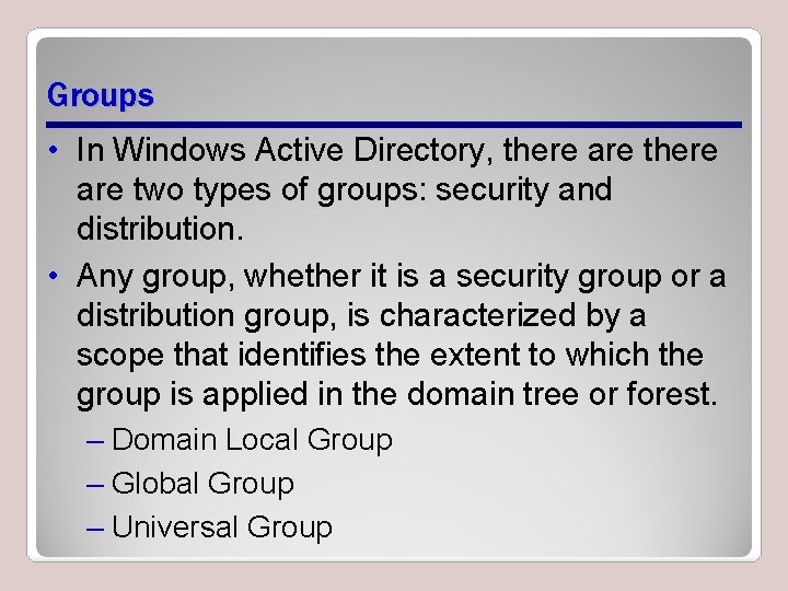 Groups • In Windows Active Directory, there are two types of groups: security and