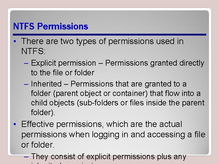 NTFS Permissions • There are two types of permissions used in NTFS: – Explicit