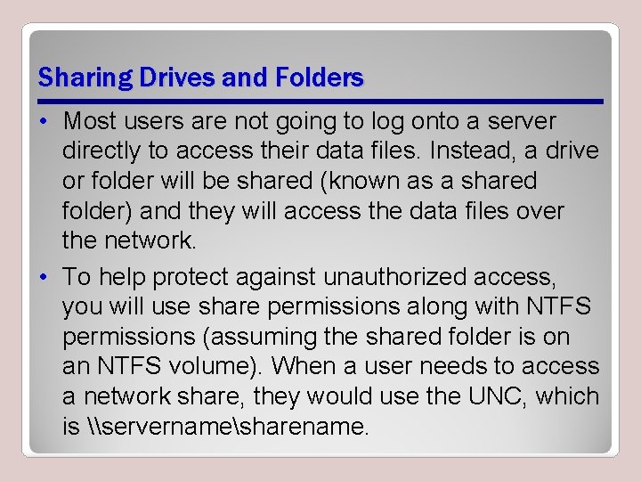 Sharing Drives and Folders • Most users are not going to log onto a