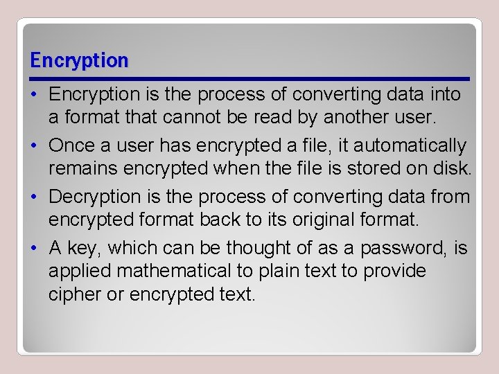 Encryption • Encryption is the process of converting data into a format that cannot