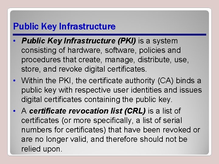 Public Key Infrastructure • Public Key Infrastructure (PKI) is a system consisting of hardware,