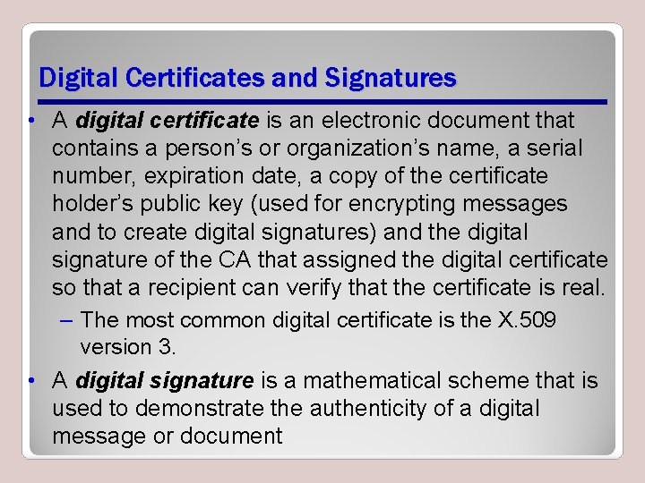 Digital Certificates and Signatures • A digital certificate is an electronic document that contains