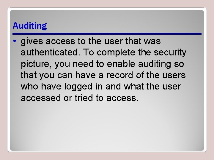 Auditing • gives access to the user that was authenticated. To complete the security