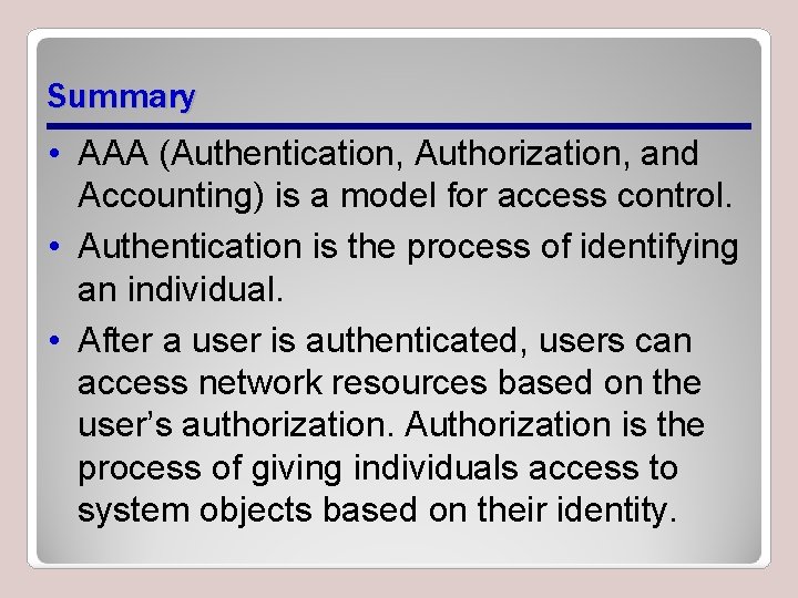 Summary • AAA (Authentication, Authorization, and Accounting) is a model for access control. •