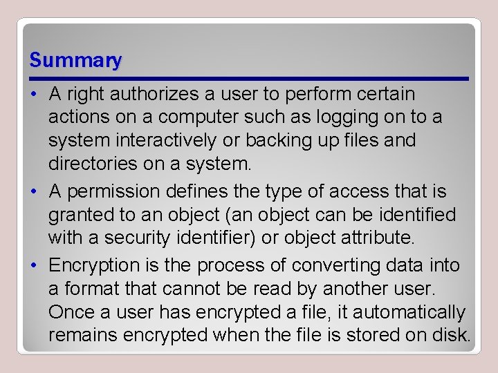 Summary • A right authorizes a user to perform certain actions on a computer
