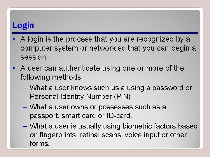 Login • A login is the process that you are recognized by a computer