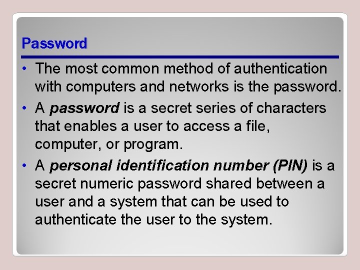 Password • The most common method of authentication with computers and networks is the
