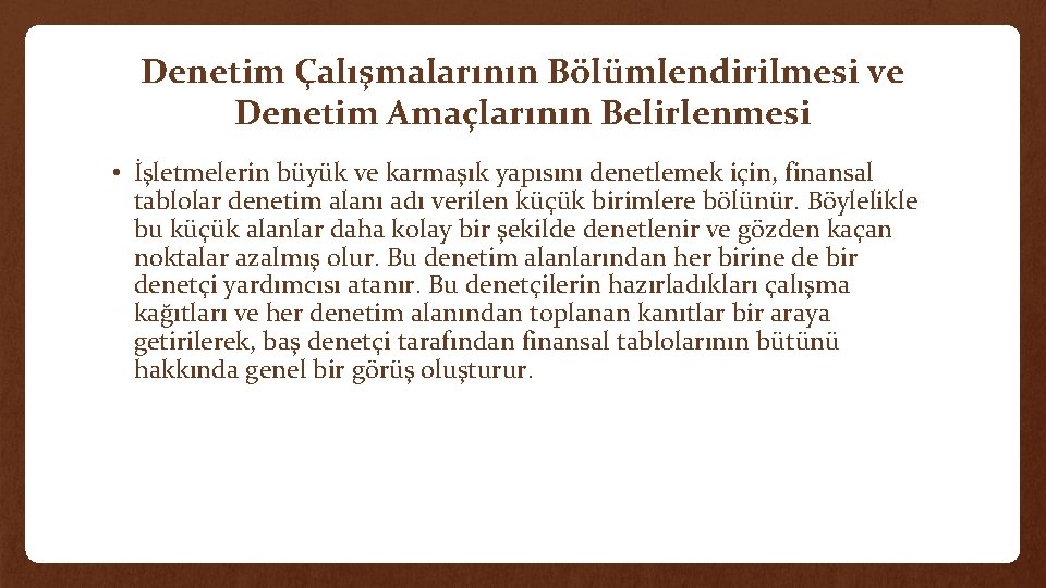 Denetim Çalışmalarının Bölümlendirilmesi ve Denetim Amaçlarının Belirlenmesi • İşletmelerin büyük ve karmaşık yapısını denetlemek