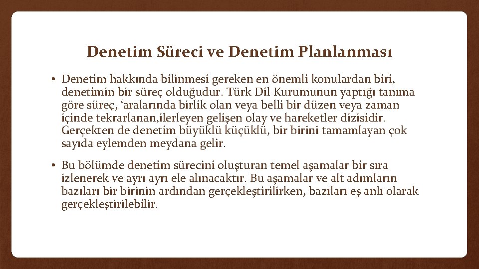 Denetim Süreci ve Denetim Planlanması • Denetim hakkında bilinmesi gereken en önemli konulardan biri,