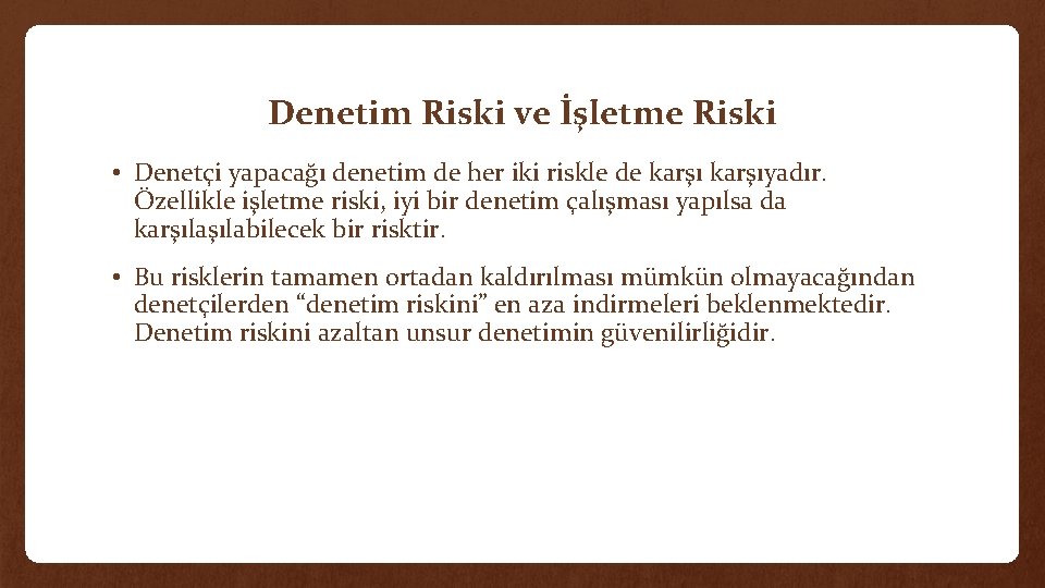 Denetim Riski ve İşletme Riski • Denetçi yapacağı denetim de her iki riskle de