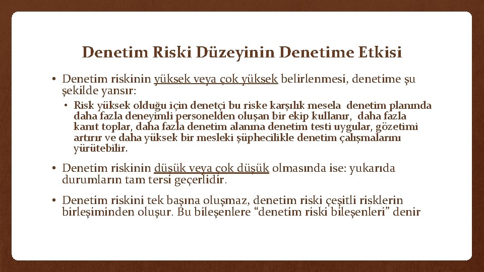 Denetim Riski Düzeyinin Denetime Etkisi • Denetim riskinin yüksek veya çok yüksek belirlenmesi, denetime