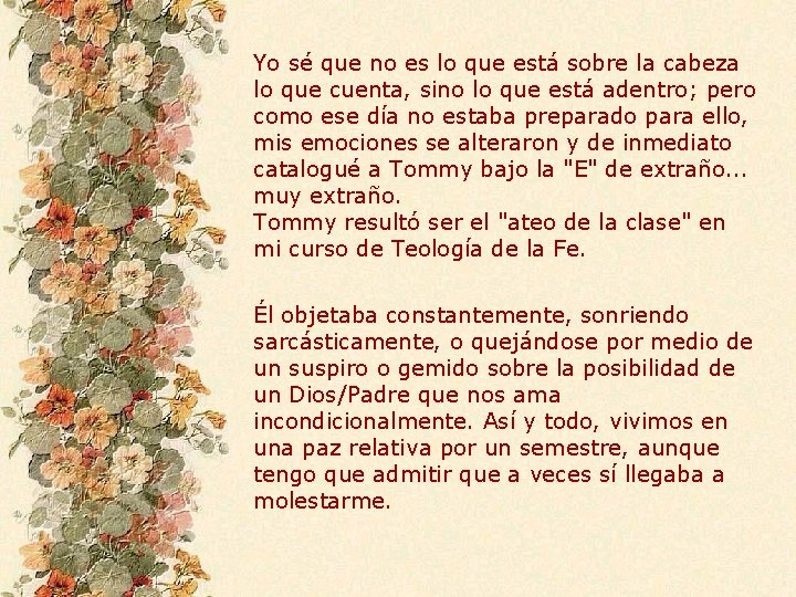 Yo sé que no es lo que está sobre la cabeza lo que cuenta,