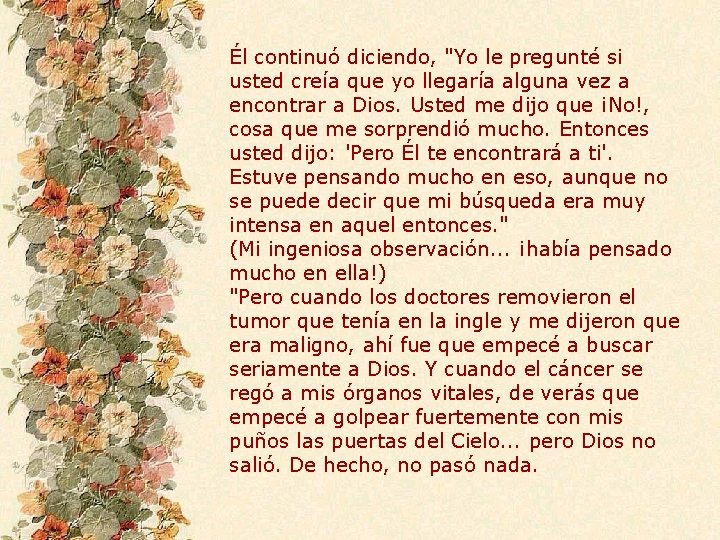 Él continuó diciendo, "Yo le pregunté si usted creía que yo llegaría alguna vez