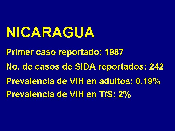 NICARAGUA Primer caso reportado: 1987 No. de casos de SIDA reportados: 242 Prevalencia de