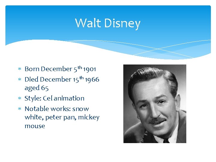Walt Disney Born December 5 th 1901 Died December 15 th 1966 aged 65