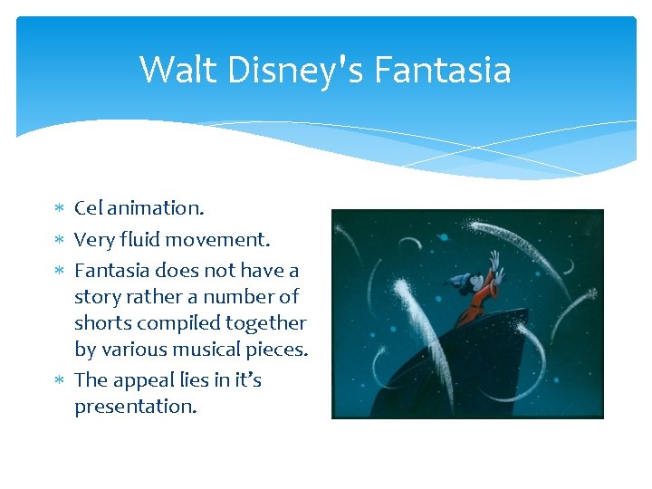 Walt Disney's Fantasia Cel animation. Very fluid movement. Fantasia does not have a story Walt Disney's Fantasia Cel animation. Very fluid movement. Fantasia does not have a story