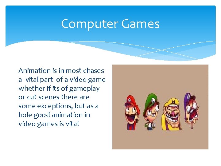Computer Games Animation is in most chases a vital part of a video game Computer Games Animation is in most chases a vital part of a video game