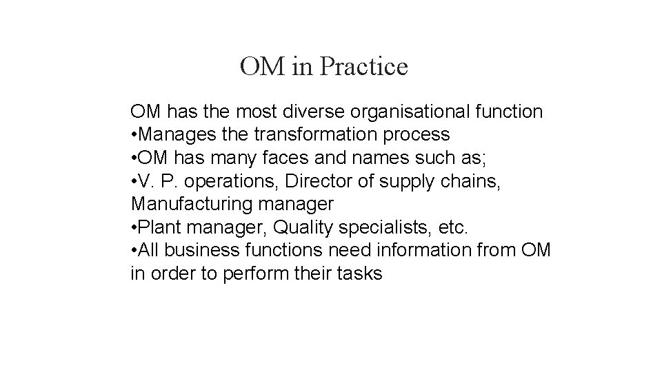 OM in Practice OM has the most diverse organisational function • Manages the transformation