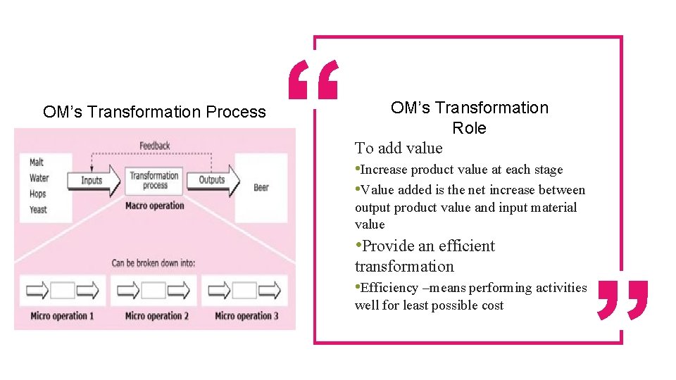 OM’s Transformation Process OM’s Transformation Role To add value • Increase product value at