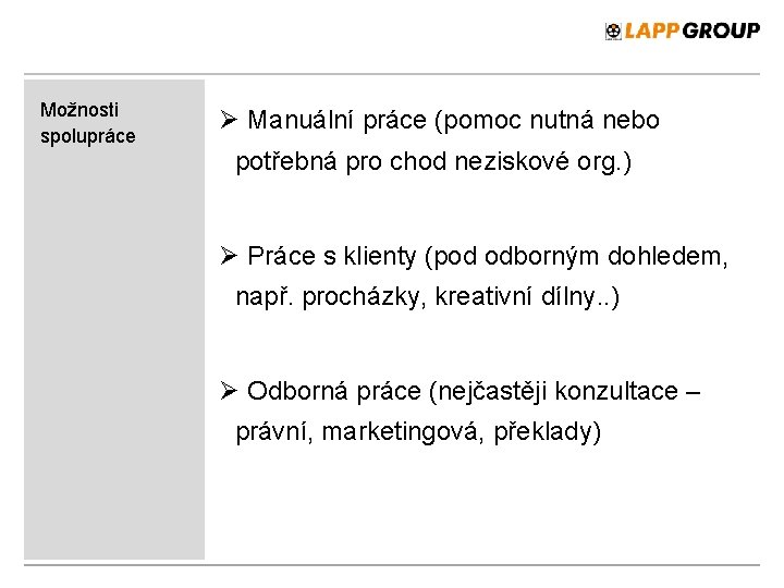 Možnosti spolupráce Ø Manuální práce (pomoc nutná nebo potřebná pro chod neziskové org. )