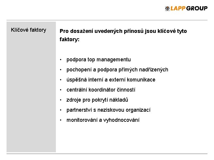 Klíčové faktory Pro dosažení uvedených přínosů jsou klíčové tyto faktory: • podpora top managementu